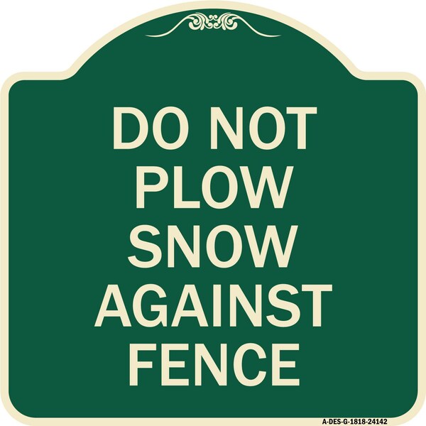 Do Not Plow Snow Against Fence Heavy-Gauge Aluminum Architectural Sign, 18" x 18", G-1818-24142
